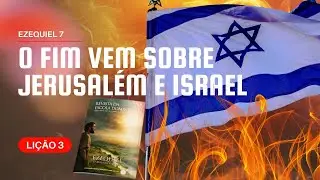 Ezequiel 7 – O Fim Vem Sobre Jerusalém e Israel | lição 3 #revistapecc  #comPalavra