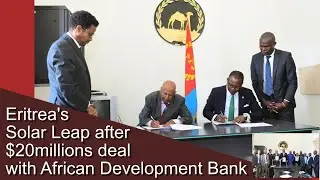 Eritrea and African Development Bank Sign $20m Agreement for solar energy system western Eritrea.