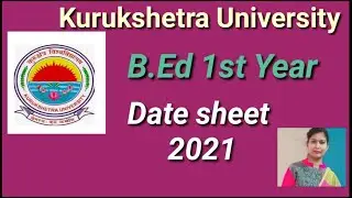 Kuk B.Ed 1st year date sheet 2021, Kurukshetra University B.Ed 1st year date sheet 2021