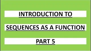 Introduction to Sequence as a function, Part 5