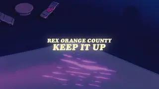 keep it up 💖 rex orange county (lyrics)