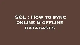 SQL : How to sync online & offline databases