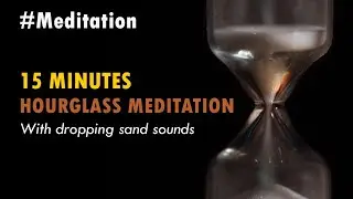 Meditations | 15 minutes of hourglass meditation with dropping sand sounds