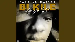 Bi kili ma dja yerè - Kali Le Maître