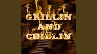 Grillin' and Chillin'