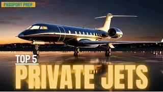 Passport Prep: Top Five Private Jets for Luxurious Travel