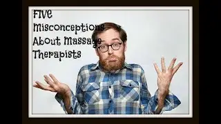 Misconceptions about massage therapists