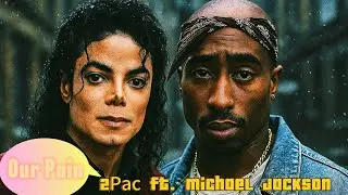 2Pac ft. Michael Jackson - Our Pain (2025). 