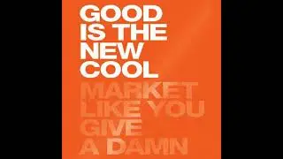 Good Is the New Cool: Market Like You Give a Damn - Afdhel Aziz