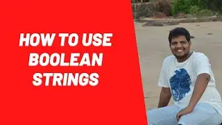 How to use boolean strings or Boolean Operators - by Sanjay Samuel