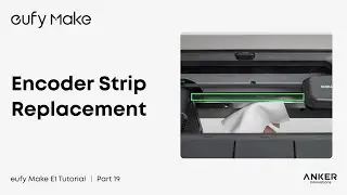 eufyMake E1 Tutorial | Part 19: Encoder Strip Replacement