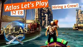 Atlas Gameplay S2E8: How to Hire a Crew
