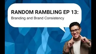 Random Rambling Ep 13: Branding and Branding Consistency