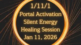 1/11/1 Portal Activation Silent Energy Healing Session - January 11, 2026