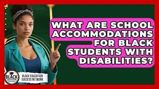 What Are School Accommodations For Black Students With Disabilities?