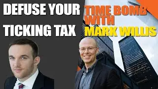 #11 Defuse Your Ticking Tax Time Bomb with Mark Willis