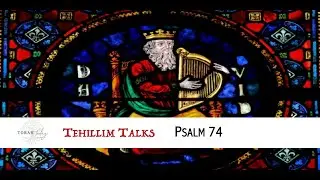 Tehllim Talk - Psalm 74