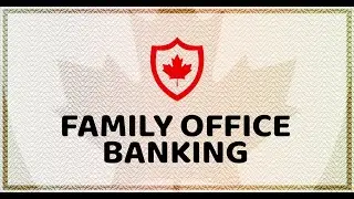Canadian Allied Services - Family Office Banking Advantages