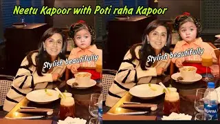 Neetu kapoor with poti  raha kapoor having food at new house ! Emotional neetu kapoor finally happy 