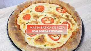 MASSA BÁSICA DE PIZZA BRANCA OU SEMI-INTEGRAL COM BORDA RECHEADA #508 | Receitas da Mussinha