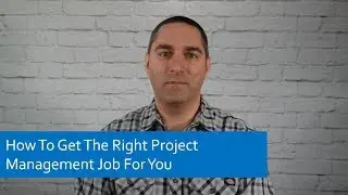 Project Management Tips: How To Get the Right Project Management Job For You