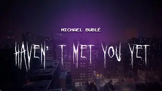 michael bublé - haven't met you yet [ sped up ] lyrics