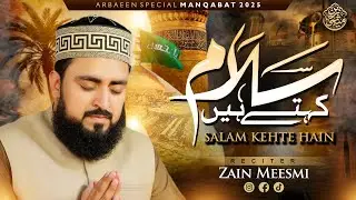 Arbaeen 2025 || Special Manqabat || Salam Kehte Hain || Zain Meesmi - Saeedi || Official Video