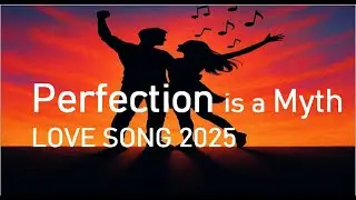 Perfection is a Myth /  LOVE SONG 2025 #lovestory #duet #haveitoldy  #music #lovesongs