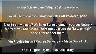 (Have) Cole Gordon - 7-Figure Selling Academy