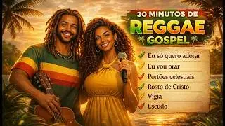 30 Minutos de Reggae Gospel | Louvor, Paz e Adoração para Relaxar e Orar