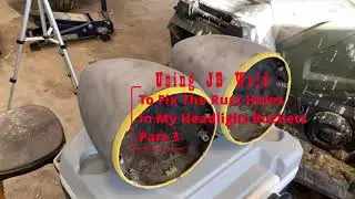 Using JB Weld To Fill Rust Holes In My Headlight Buckets, I Hope It Works! Part 3