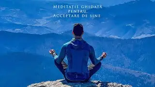 Meditație ghidată pentru acceptarea de sine
