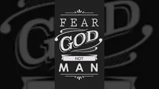 Fear God not man