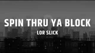 Lor Slick - Spin Thru Ya Block (Lyric Video)
