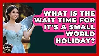 What Is The Wait Time For It's A Small World Holiday? - Kingdom Of Treasures