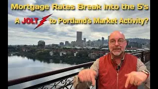 Mortgage Rates Drop into the 5s.  Will Portland's Real Estate Activity Get a Boost?