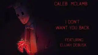 I Don't Want You Back (feat. Elijah DeBusk) (Official Audio)
