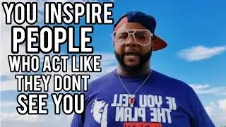 You Inspire People That Pretend Like They Don't See You 👀