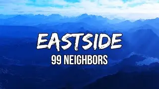 99 Neighbors - Eastside (Lyric Video)