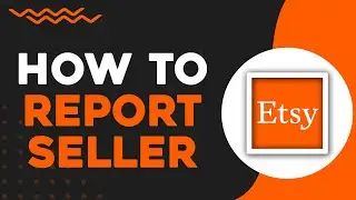 How To Report a Seller on Etsy (Quick Tutorial)