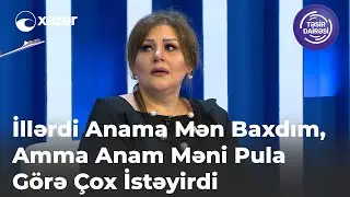 İllərdi Anama Mən Baxdım, Amma Anam Məni Pula Görə Çox İstəyirdi
