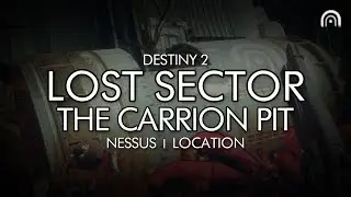 Destiny 2 - Lost Sector: The Carrion Pit Location (Nessus)