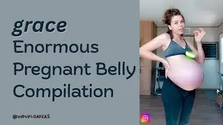 grace | ENORMOUS Pregnant Belly Compilation