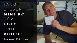 Taugt dieser Mini PC f&uuml;r Foto + Video? Geekom XT12 Pro X (Test mit LrC, PS, Davinci Resolve)