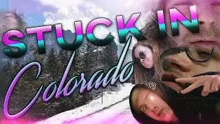 STUCK IN COLORADO! (GONE WRONG!)