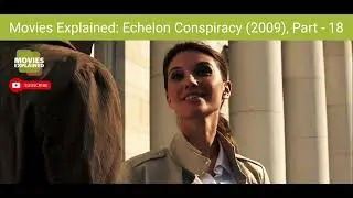 Movies Explained: Echelon Conspiracy (2009), Part - 18