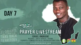 DAY 7 | Israel Onoriobe, Nigeria, RSA, Ghana | #Pray4theWorld 🌍 21 Day Fast Prayer Livestream