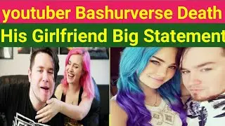 Famous youtuber Bashurverse death video Bashurverse rip His girlfriend Big Statement on death