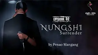 NUNGSHI SURRENDER ~ Epi. 02~ Mona | Penao Mangang