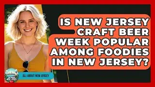 Is New Jersey Craft Beer Week Popular Among Foodies in New Jersey? - All About New Jersey